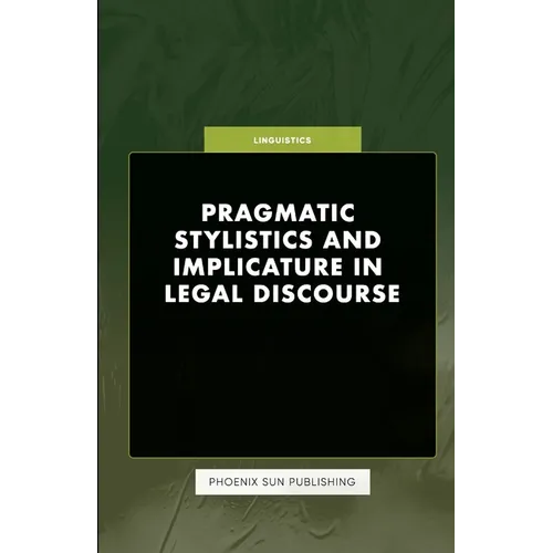 Pragmatic Stylistics and Implicature in Legal Discourse - Paperback