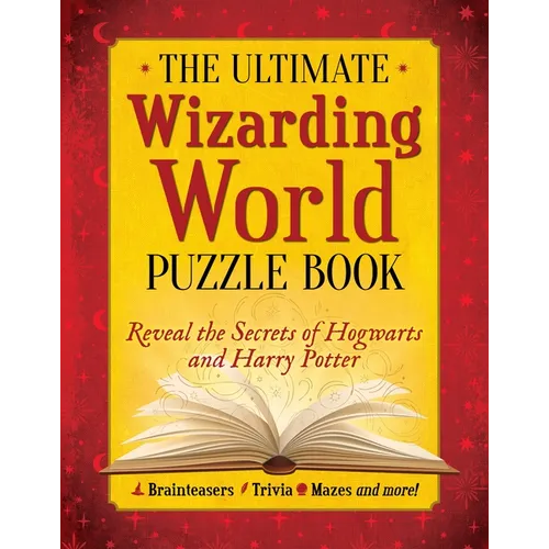 The Ultimate Wizarding World Puzzle Book: Reveal the Secrets of Hogwarts and Harry Potter (Brainteasers, Trivia, Mazes and More!) - Paperback