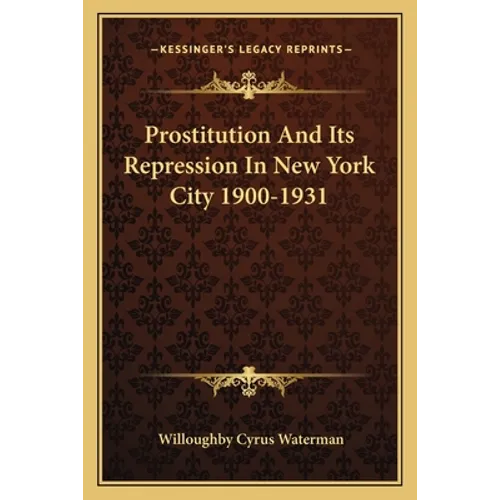 Prostitution And Its Repression In New York City 1900-1931 - Paperback