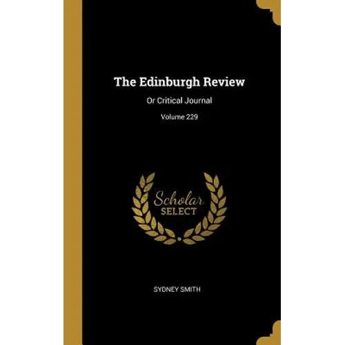 The Edinburgh Review: Or Critical Journal; Volume 229 - Hardcover