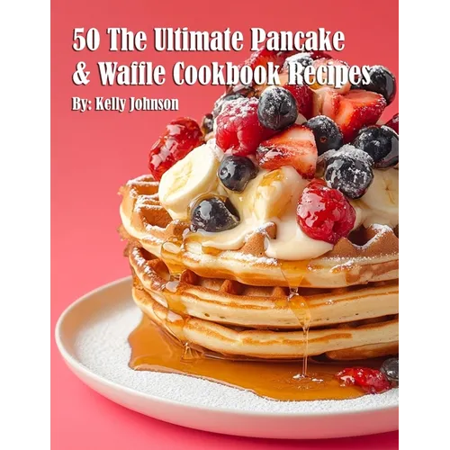 50 The Ultimate Pancake & Waffle Cookbook Recipes - Paperback
