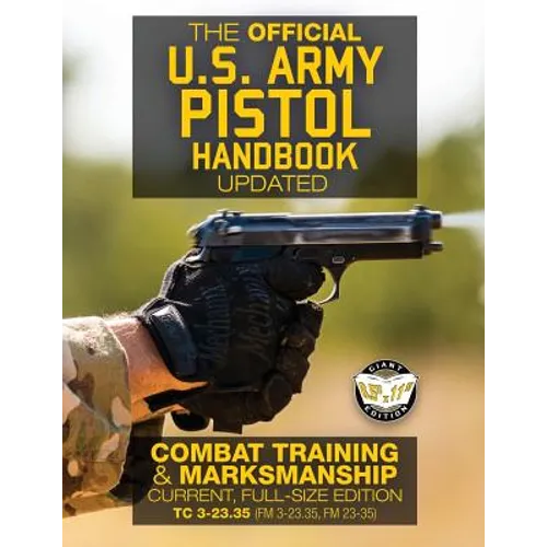 The Official US Army Pistol Handbook - Updated: Combat Training & Marksmanship: Current, Full-Size Edition - Giant 8.5