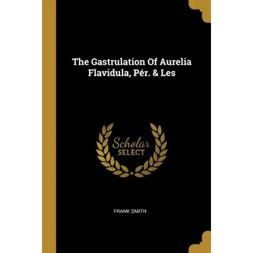 The Gastrulation Of Aurelia Flavidula, Pér. & Les - Paperback