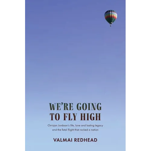 We're Going to Fly High: Chrisjan Jordaan's life, love and lasting legacy, and the fatal flight that rocked a nation - Paperback