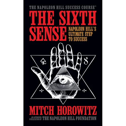 The Sixth Sense: Napoleon Hill's Ultimate Step to Success