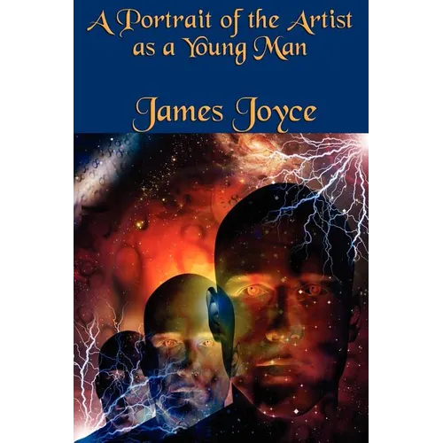 A Portrait of the Artist as a Young Man: A Classic Modernist Novel of Youth, Art, and Awakening - Paperback