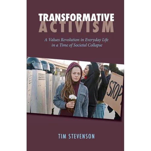Transformative Activism: A Values Revolution in Everyday Life in a Time of Societal Collapse - Paperback