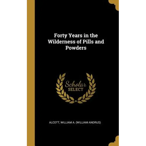 Forty Years in the Wilderness of Pills and Powders - Hardcover