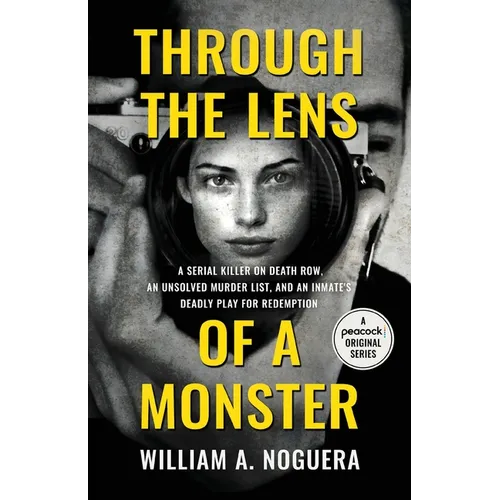 Through the Lens of a Monster: A Serial Killer on Death Row, an Unsolved Murder List, and an Inmate's Deadly Play for Redemption - Paperback