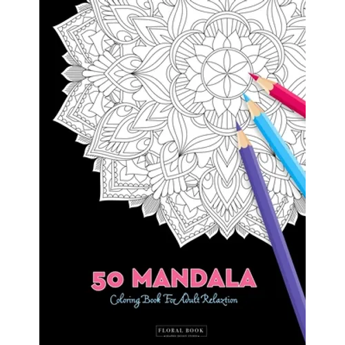 50 Mandala Coloring Book For Adult Relaxation: 50 Creative Coloring Pages For Meditation, Relaxing, Stress Relieving And Happiness (Large Page 8.5