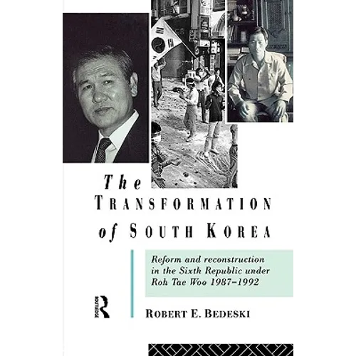 The Transformation of South Korea: Reform and Reconstitution in the Sixth Republic Under Roh Tae Woo, 1987-1992 - Paperback
