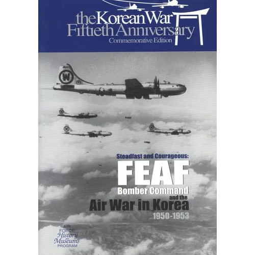Steadfast and Courageous: FEAF Bomber Command and the Air War in Korea, 1950-1953 - Paperback