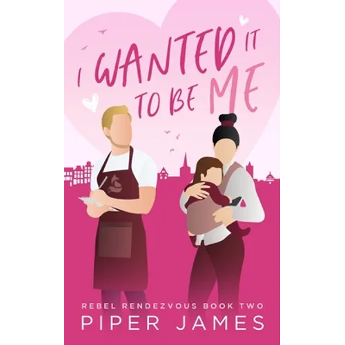 I Wanted It To Be Me: Rebel Rendezvous #2 - Paperback