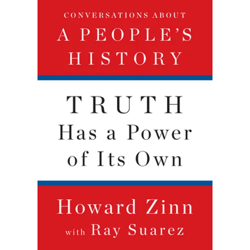 Truth Has a Power of Its Own: Conversations about a People's History - Hardcover