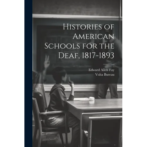 Histories of American Schools for the Deaf, 1817-1893 - Paperback