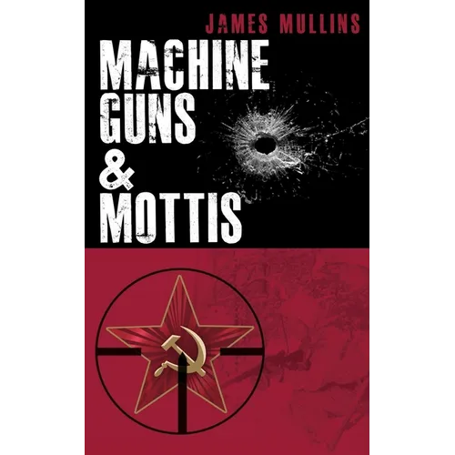 Machine Guns & Mottis: (Book V in The Winter Sniper Series) - Paperback