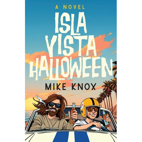 Isla Vista Halloween: A Novel of College Love, Angsty Road Trips and Meeting Jesus Christ - Paperback