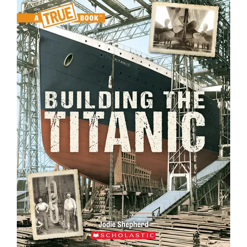 Building the Titanic (a True Book: The Titanic) - Paperback