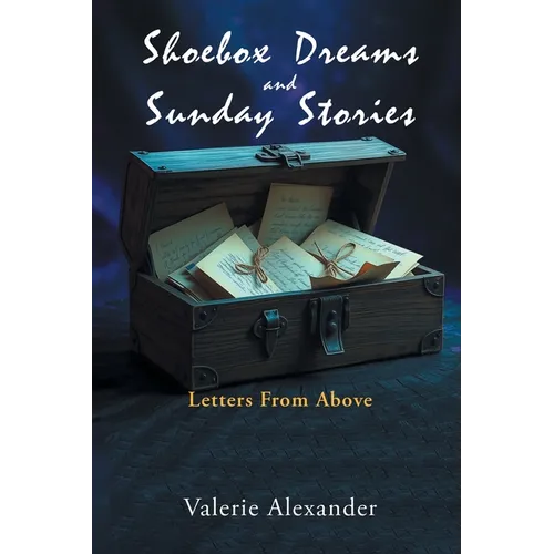 Shoebox Dreams & Sunday Stories: Letters from Above - Paperback