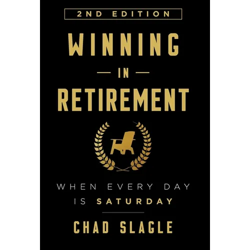Winning in Retirement: When Every Day Is Saturday - Hardcover