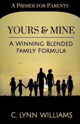 Yours and Mine: A Winning Blended Family Formula - Paperback
