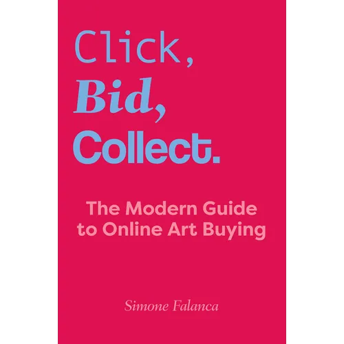 Click, Bid, Collect: The Modern Guide to Online Art Buying - Paperback