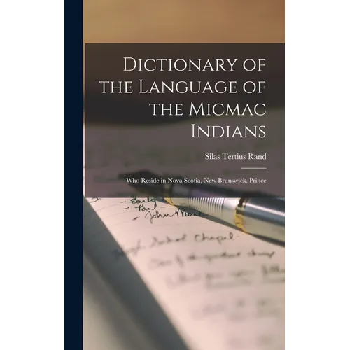 Dictionary of the Language of the Micmac Indians: Who Reside in Nova Scotia, New Brunswick, Prince - Hardcover