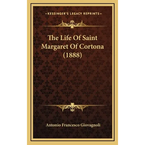 The Life Of Saint Margaret Of Cortona (1888) - Hardcover