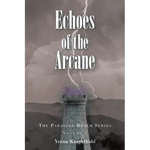 Echoes of the Arcane: The Parallel Realm Series: Volume I - Paperback