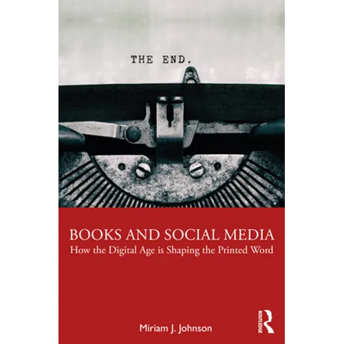 Books and Social Media: How the Digital Age Is Shaping the Printed Word - Paperback
