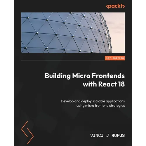 Building Micro Frontends with React 18: Develop and deploy scalable applications using micro frontend strategies - Paperback