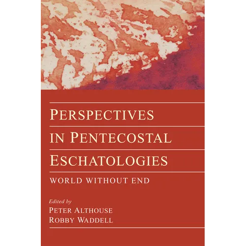 Perspectives in Pentecostal Eschatologies: World Without End - Hardcover