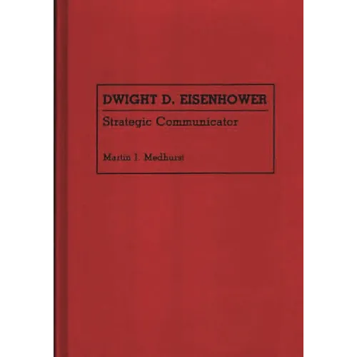 Dwight D. Eisenhower: Strategic Communicator - Hardcover