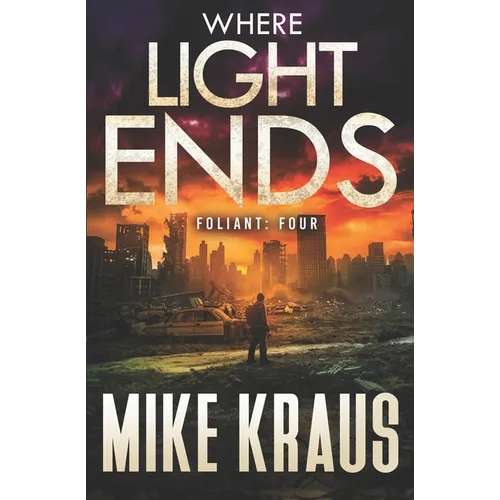 Where Light Ends - FOLIANT FOUR: (A Post-Apocalyptic Thriller) - Paperback