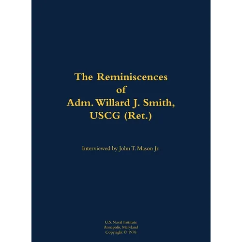 The Reminiscences of Adm. Willard J. Smith, USCG (Ret.): 1910-2000 - Hardcover