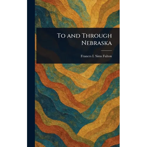 To and Through Nebraska - Hardcover