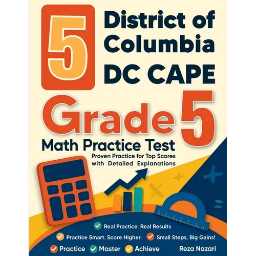 5 District of Columbia DC CAPE Grade 5 Math Practice Tests: Proven Practice for Top Scores with Detailed Explanations - Paperback