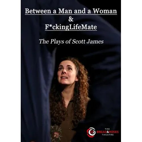 Between a Man and a Woman & F*ckingLifeMate: The Plays of Scott James - Paperback