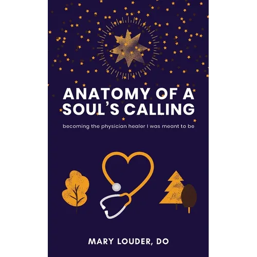 Anatomy of a Soul's Calling: becoming the physician healer I was meant to be - Paperback