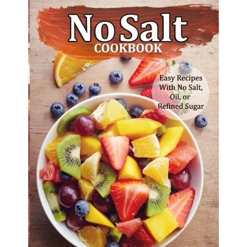 No Salt Cookbook: Easy Recipes With No Salt, Oil, or Refined Sugar - Paperback