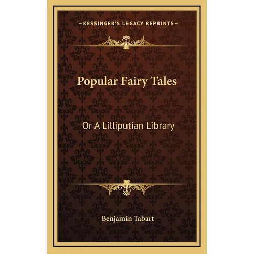 Popular Fairy Tales: Or A Lilliputian Library: Containing Twenty-Six Choice Pieces Of Fancy And Fiction - Hardcover