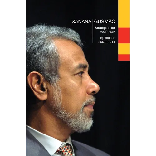 Xanana Gusmão: Strategies for the Future, Speeches 2007-2011:, Speeches 2007-2011 - Paperback