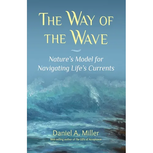 The Way of the Wave: Nature's Model for Navigating LIfe's Currents - Paperback