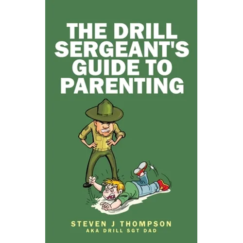 The Drill Sergeant's Guide to Parenting - Paperback