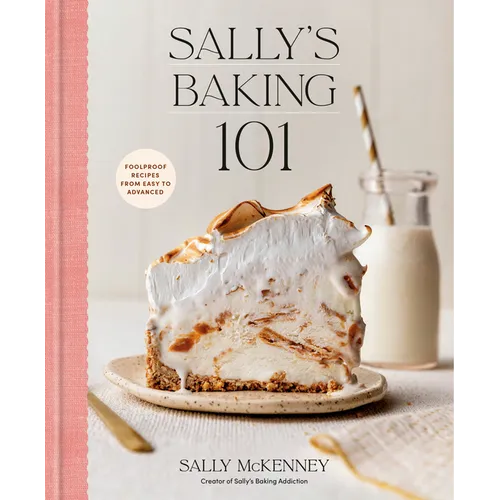 Sally's Baking 101: Foolproof Recipes from Easy to Advanced