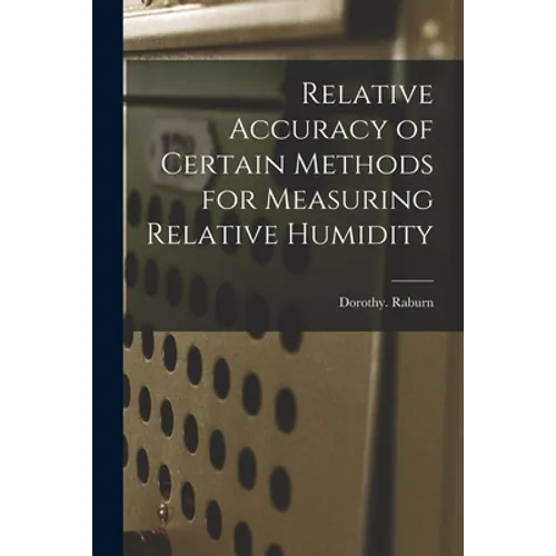 Relative Accuracy of Certain Methods for Measuring Relative Humidity - Paperback