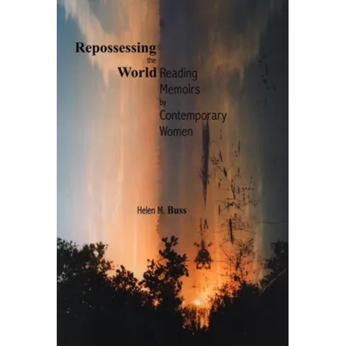 Repossessing the World: Reading Memoirs by Contemporary Women - Paperback
