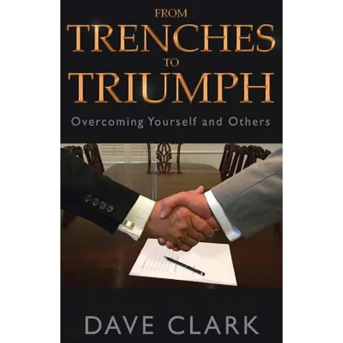 From Trenches To Triumph: Overcoming Yourself and Others - Paperback
