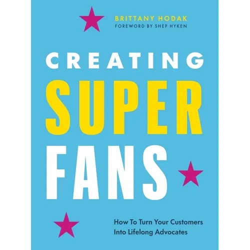Creating Superfans: How to Turn Your Customers Into Lifelong Advocates - Hardcover