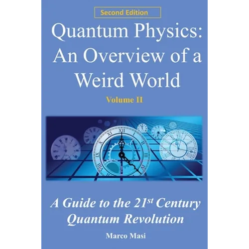 Quantum Physics, an Overview of a Weird World: A Guide to the 21st Century Quantum Revolution - Paperback